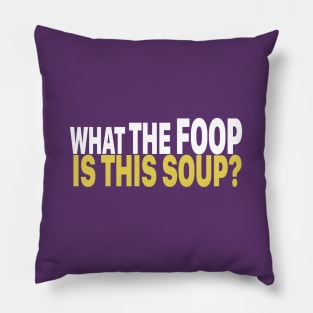 What The Foop Is This Soup? Pillow