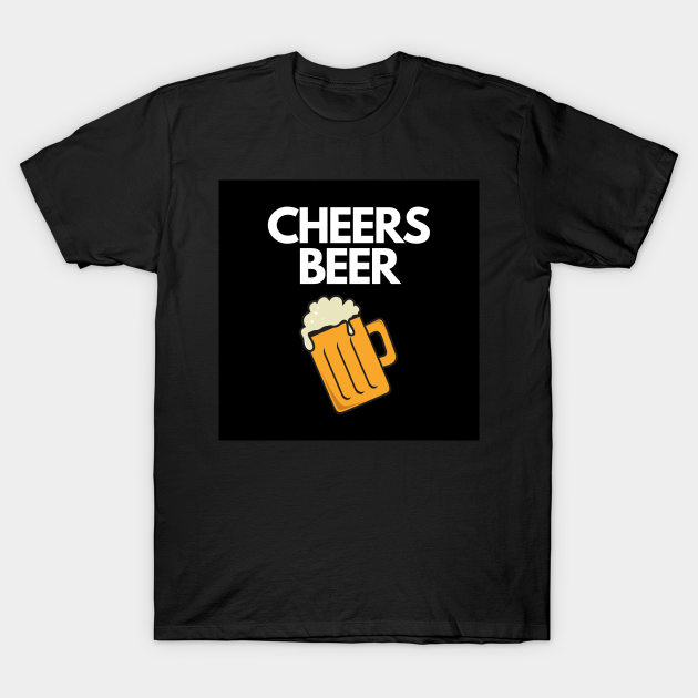 Discover Cheers Beer Funny Quote - Cheers Beer - T-Shirt