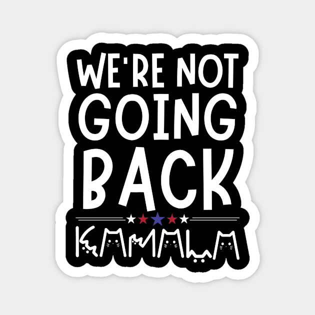 We're Not Going Back Kamala Harris Magnet by The WYLD Tribe