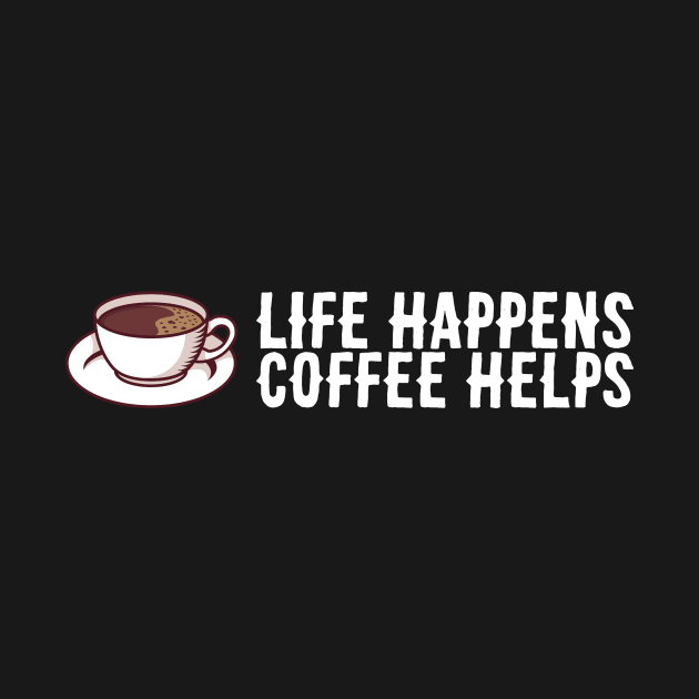 Coffe Lover Gift - Life Happens Coffee Helps by biNutz