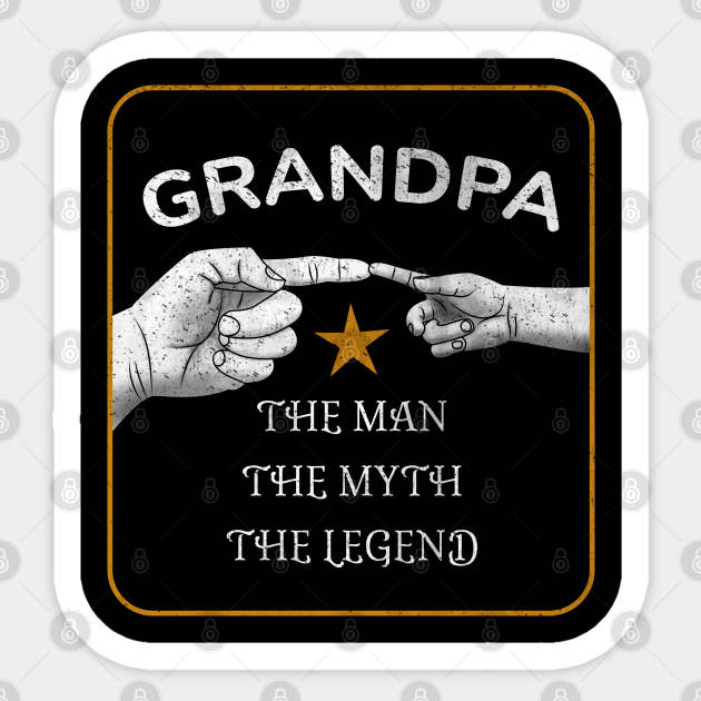 Download Grandpa The Man The Myth The Legend Distressed And Vintage Design Beautiful Gift For Your Grandfather In The National Grandparents Day Grandpa The Man The Myth The Legend Sticker Teepublic