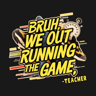 Bruh we out, Running the game T-Shirt