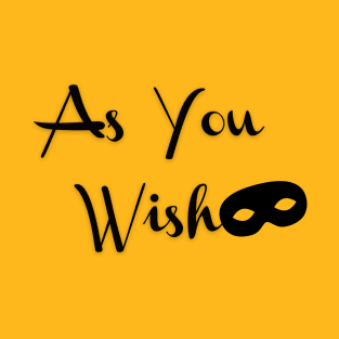 As You Wish T-Shirt