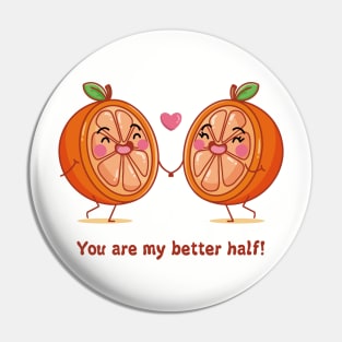 Orange You ARe MY Better Half Pin