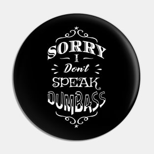 Antisocial Sorry I Don't Speak Dumbass Pin