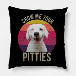 Show Me Your Pitties Funny Dogs Gift Idea For Dogs Lovers Pillow