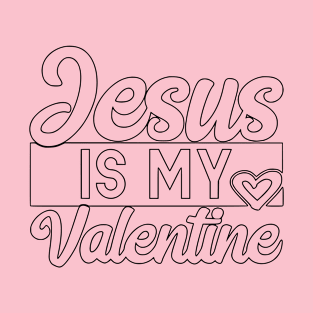 jesus is my valentine T-Shirt