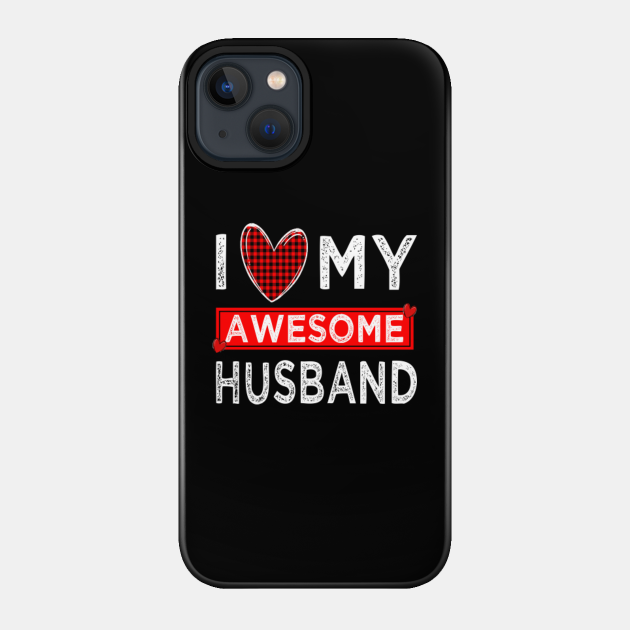 i love my awesome husband - I Love My Husband - Phone Case