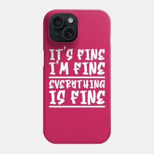 It's Fine I'm Fine Everything Is Fine Phone Case