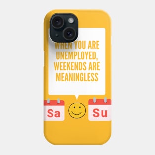 Unemployment weekends Phone Case