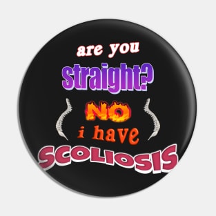 Are you straight? No, I have scoliosis pun Pin