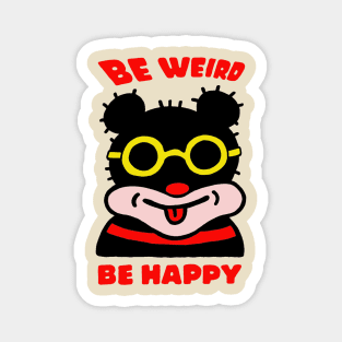 BE WEIRD BE HAPPY Magnet