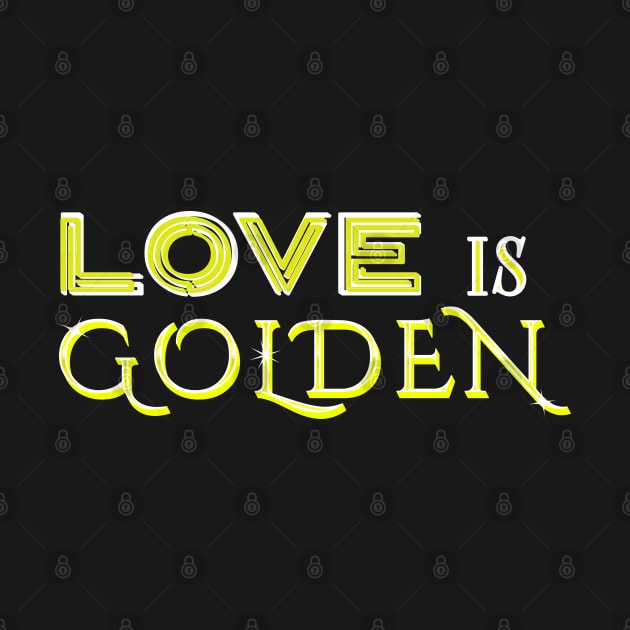 LOVE IS GOLDEN by StayVibing