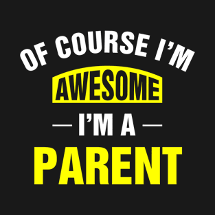 Of Course I'm Awesome, I'm A Parent, Parent Family Name T-Shirt