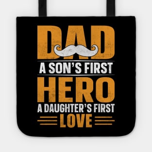 Dad a Sons First Hero a Daughters First Love Tote