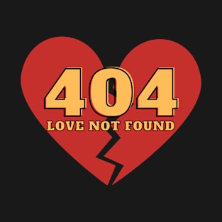 Error 404 - Love Not Found - Perfect for the one who just can't find love. T-Shirt