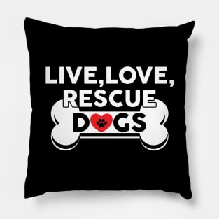 Live, Love, Rescue Dogs Cute Dog Owners Pillow