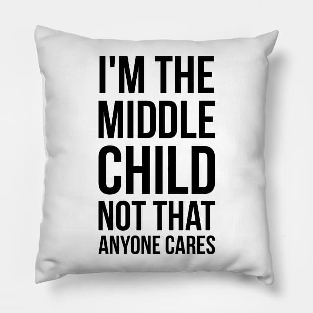 I'm the middle child, not that anyone cares silly funny t-shirt Pillow by RedYolk