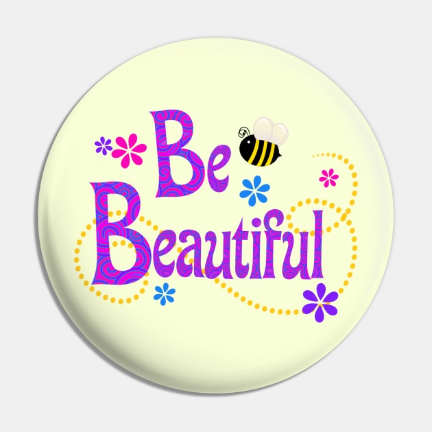 Be Beautiful Pin by AlondraHanley