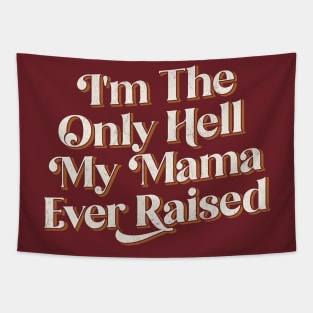 I'm The Only Hell My Mama Ever Raised - Retro Style Design Tapestry