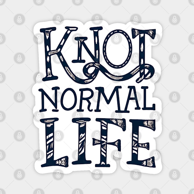 Knot normal life Magnet by NomiCrafts