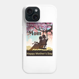 Mothers day, To the world's greatest mom! Happy Mother's Day to the best mom ever! Phone Case