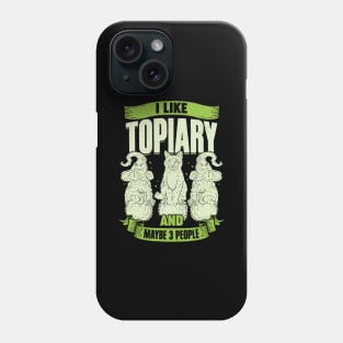 I Like Topiary And Maybe 3 People Phone Case
