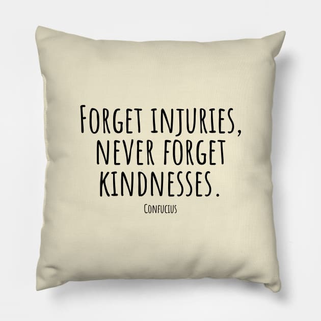 Forget-injuries,never-forget-kindnesses.(Confucius) Pillow by Nankin on Creme