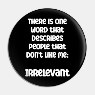 There is one word that describes people that don't like me Pin
