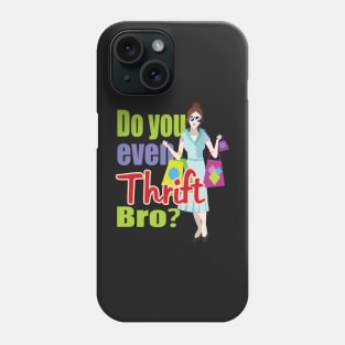 Do You Even Thrift Bro? Phone Case