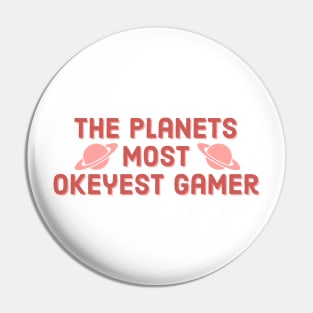 The planets most okeyest gamer #1 Pin