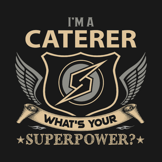 Caterer T Shirt - Superpower Gift Item Tee by Cosimiaart