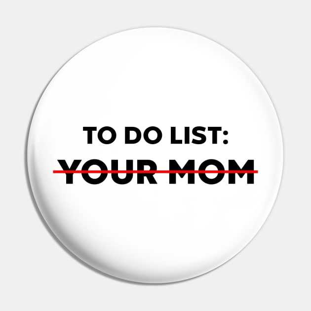TO DO LIST YOUR MOM Pin by Luluca Shirts