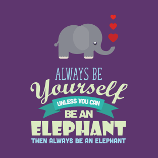 Cute Elephant Lover Be Yourself T-Shirt