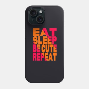 Eat sleep be cute repeat Phone Case