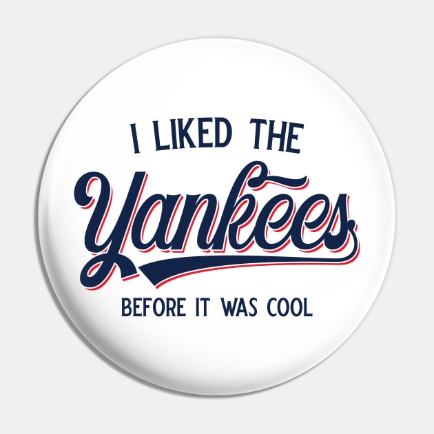 I Liked The Yankees Before It Was Cool v3 Pin by Emma