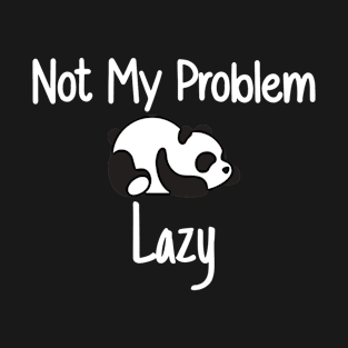 Not My Problem Lazy T-Shirt