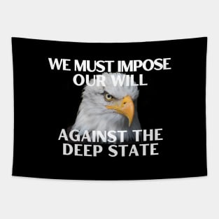 We Must Impose Our Will Against the Deep State Tapestry