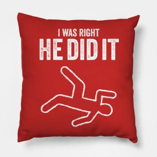 I was right he did it true crime murder killer dead t-shirt Pillow