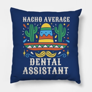 Nacho Average Dental Assistant Pillow