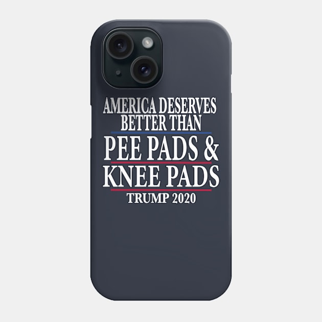 America Deserves Better Than Pee Pads and Knee Pads Trump 2020 Phone Case by SugarMootz