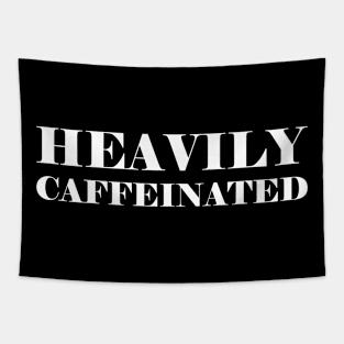 Heavily caffeinated - funny coffee lover slogan Tapestry