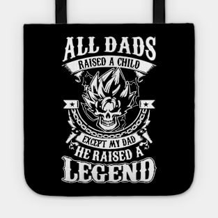 All Dads Raised A Child Except My Dad He Raised A Legend Tote