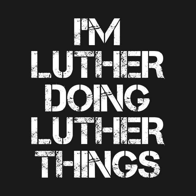 Luther Name T Shirt - Luther Doing Luther Things - Luther - T-Shirt