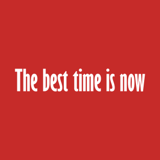 The best time is now T-Shirt