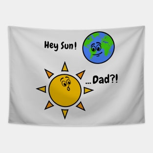 Sun Art Funny Pun Hey Sun! ... Dad? on White Tapestry