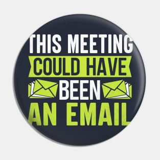 This Meeting Could Have Been An Email Pin