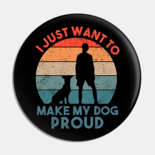 I Just Want To Make My Dog Proud Dog Lover Pin