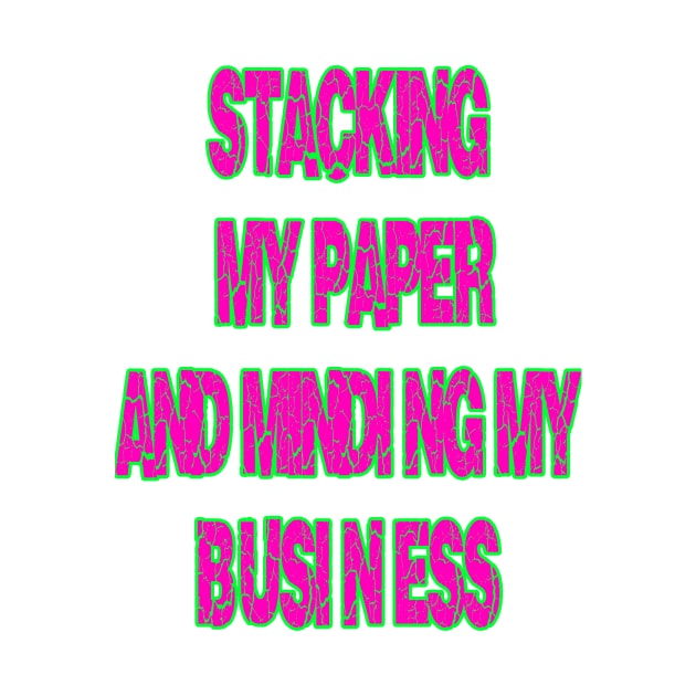 Stacking My Paper And Minding My Business by Money Hungry Co.