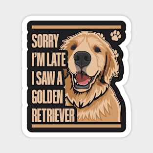 Sorry I'm Late I Saw A Golden Retriever Magnet